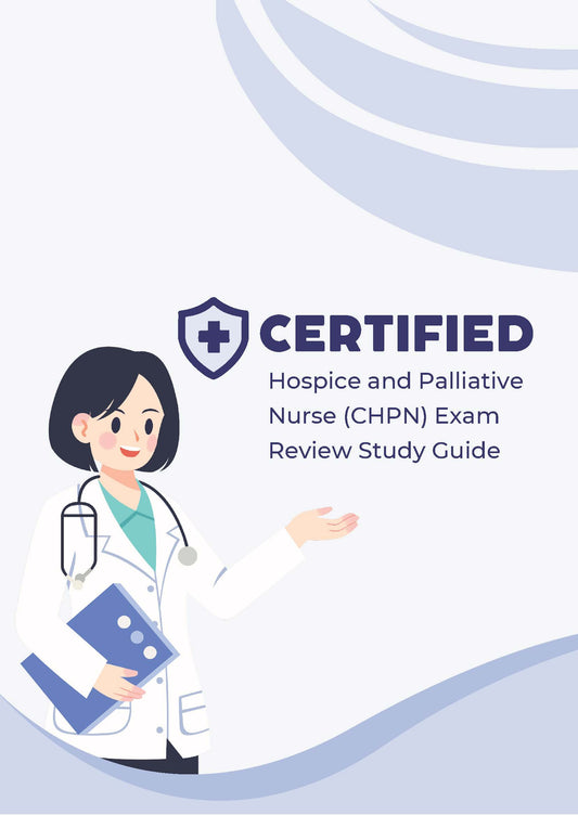 Certified Hospice & Palliative Nurse (CHPN) Exam Review Study Guide